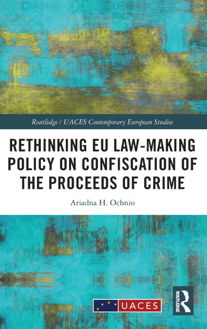 Rethinking EU Law-making Policy on Confiscation of the Proceeds of Crime