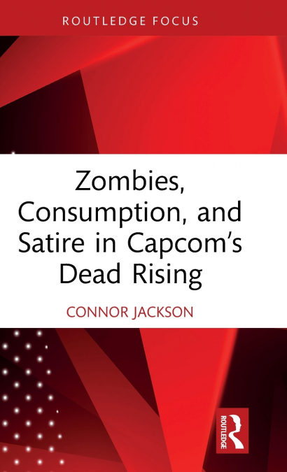Zombies, Consumption, and Satire in Capcom’s Dead Rising