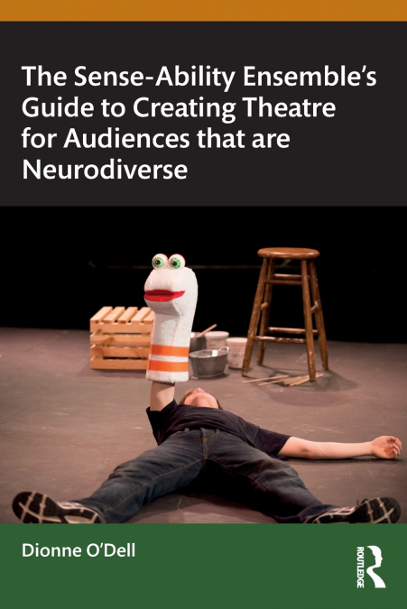 The Sense-Ability Ensemble’s Guide to Creating Theatre for Audiences that are Neurodiverse
