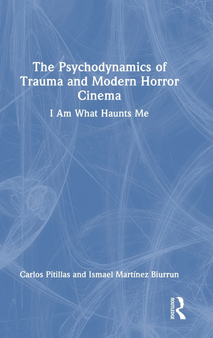 The Psychodynamics of Trauma and Modern Horror Cinema
