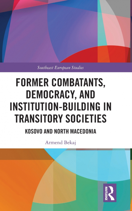 Former Combatants, Democracy, and Institution-Building in Transitory Societies