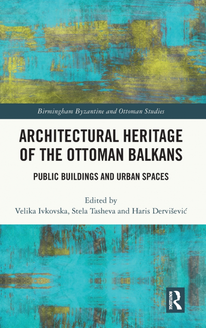 Architectural Heritage of the Ottoman Balkans