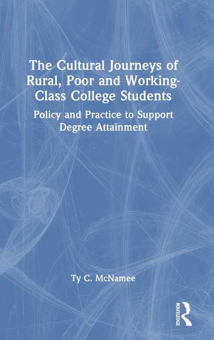 The Cultural Journeys of Rural, Poor and Working-Class College Students