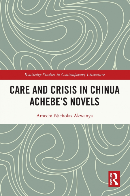 Care and Crisis in Chinua Achebe’s Novels