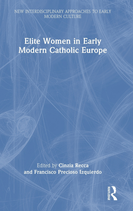Elite Women in Early Modern Catholic Europe