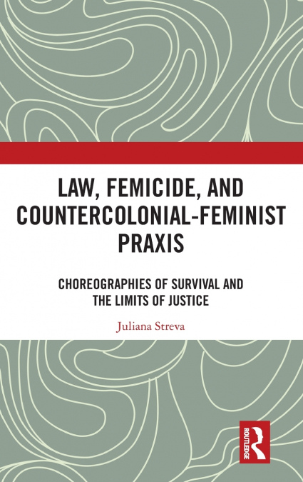 Law, Femicide, and Countercolonial-Feminist Praxis