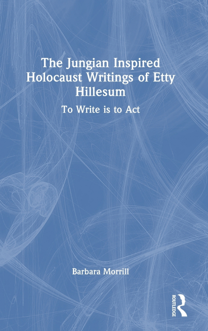 The Jungian Inspired Holocaust Writings of Etty Hillesum