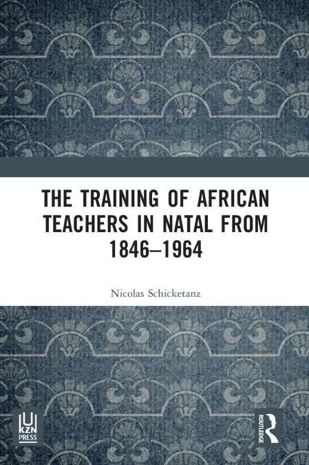 The Training of African Teachers in Natal from 1846-1964