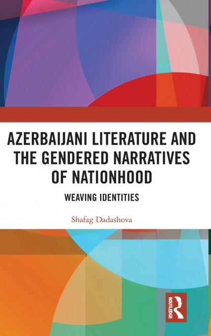 Azerbaijani Literature and the Gendered Narratives of Nationhood