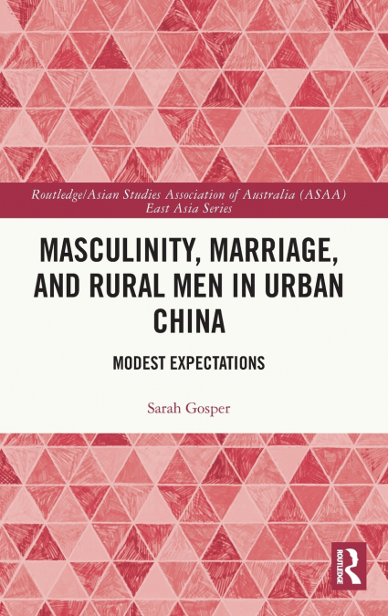 Masculinity, Marriage, and Rural Men in Urban China