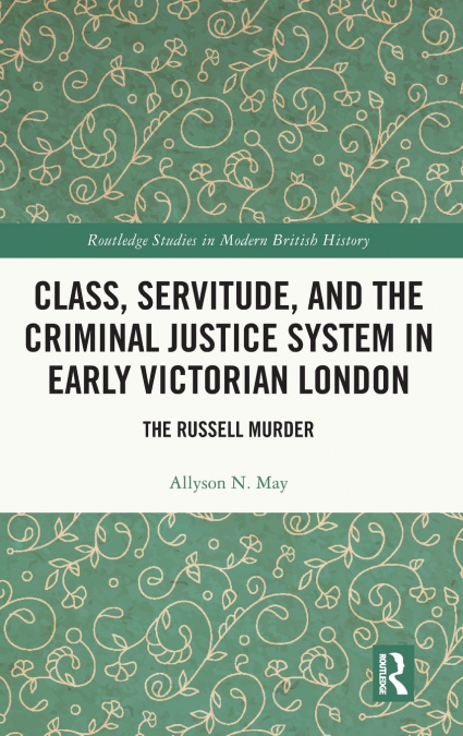 Class, Servitude, and the Criminal Justice System in Early Victorian London