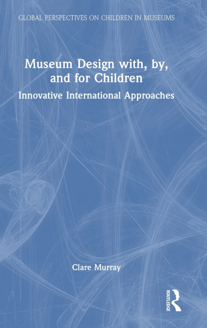Museum Design with, by, and for Children