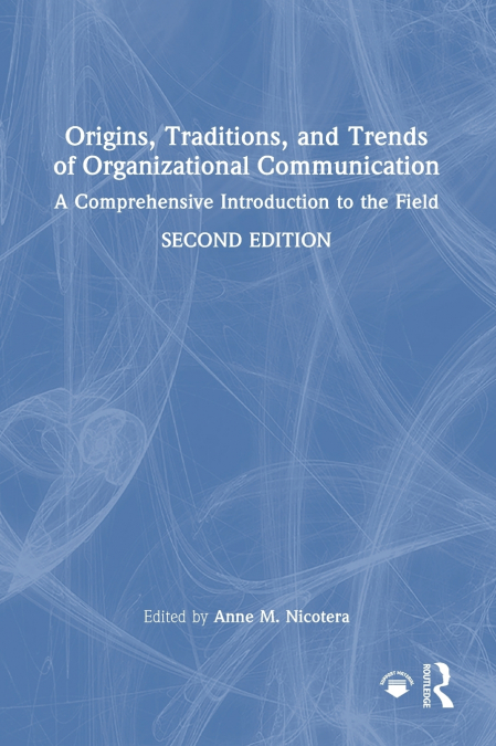 Origins, Traditions, and Trends of Organizational Communication