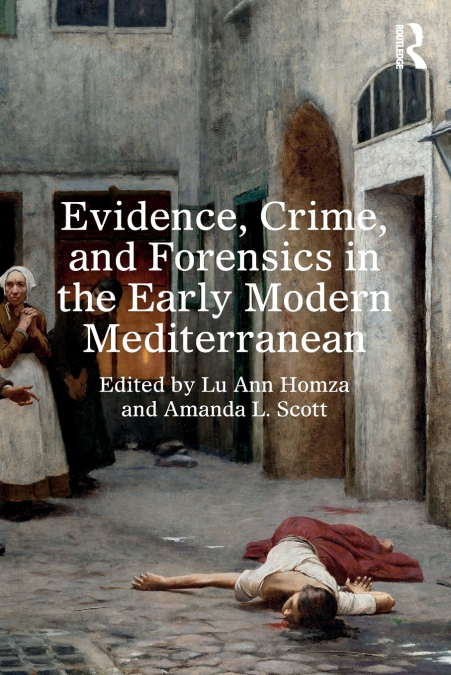 Evidence, Crime, and Forensics in the Early Modern Mediterranean