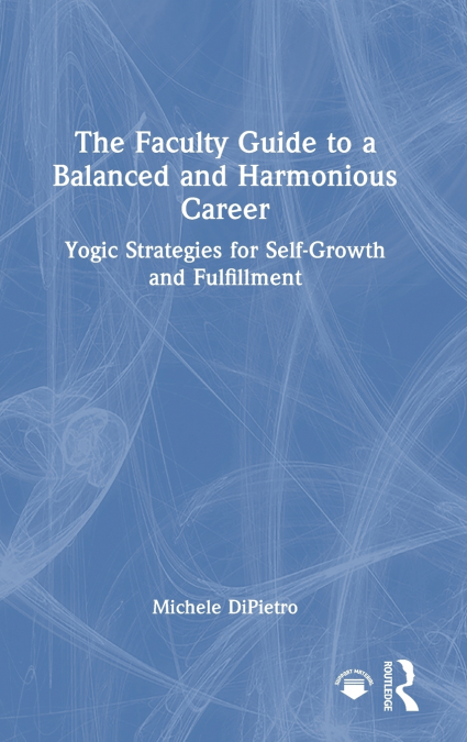 The Faculty Guide to a Balanced and Harmonious Career