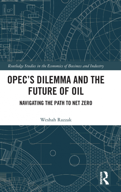 OPEC’s Dilemma and the Future of Oil