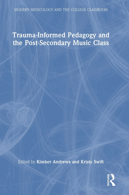 Trauma-Informed Pedagogy and the Post-Secondary Music Class