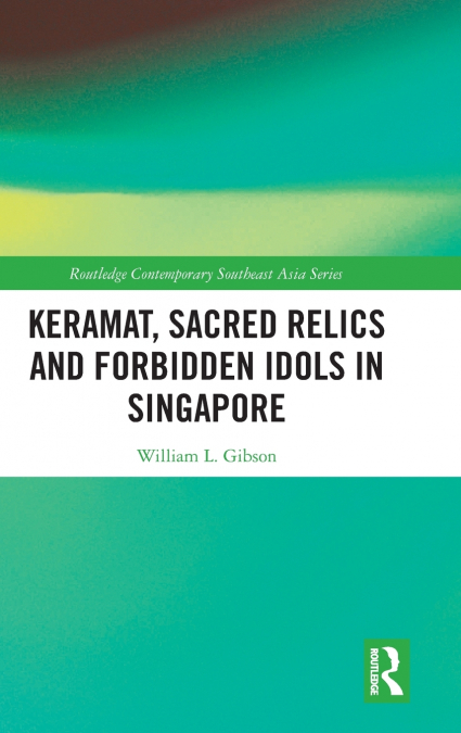 Keramat, Sacred Relics and Forbidden Idols in Singapore