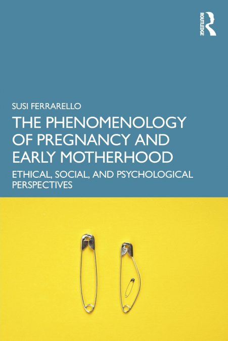 The Phenomenology of Pregnancy and Early Motherhood