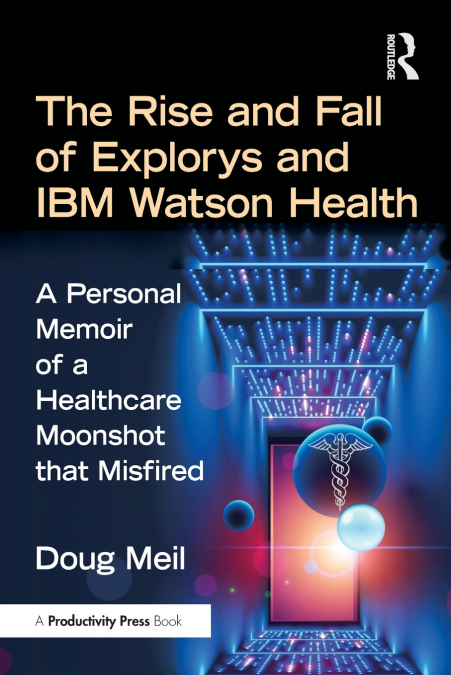 The Rise and Fall of Explorys and IBM Watson Health