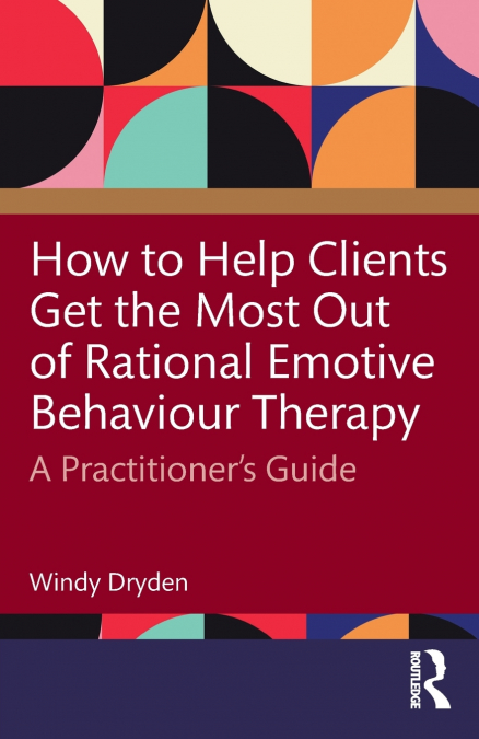 How to Help Clients Get the Most Out of Rational Emotive Behaviour Therapy