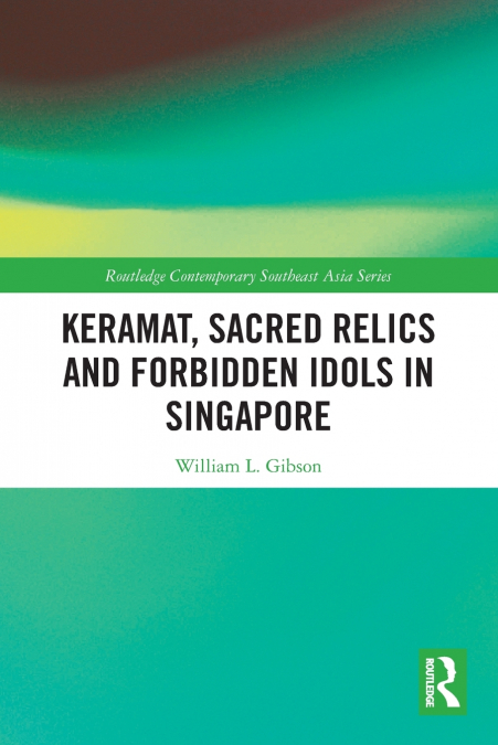 Keramat, Sacred Relics and Forbidden Idols in Singapore