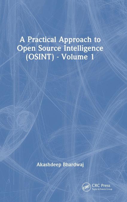 A Practical Approach to Open Source Intelligence (OSINT) - Volume 1