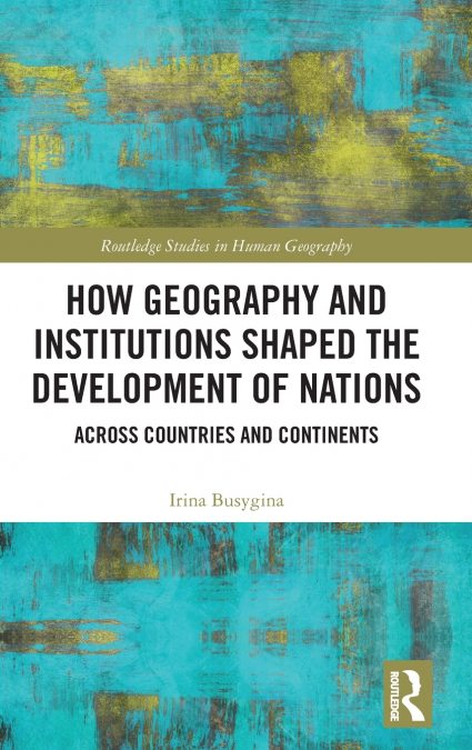 How Geography and Institutions Shaped the Development of Nations