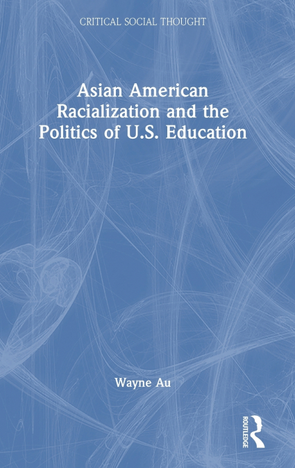 Asian American Racialization and the Politics of U.S. Education