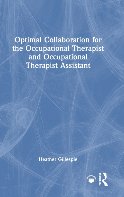 Optimal Collaboration for the Occupational Therapist and Occupational Therapist Assistant