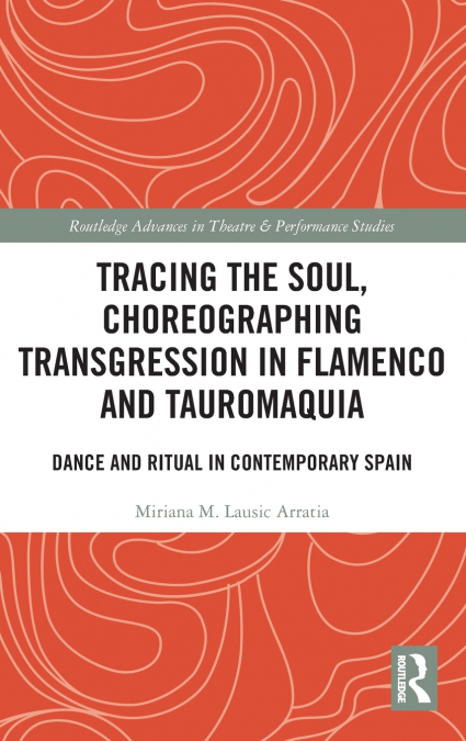 Tracing the Soul, Choreographing Transgression in Flamenco and Tauromaquia
