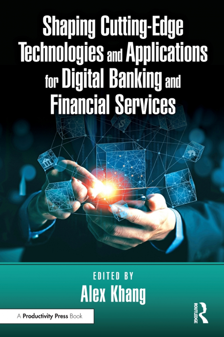 Shaping Cutting-Edge Technologies and Applications for Digital Banking and Financial Services