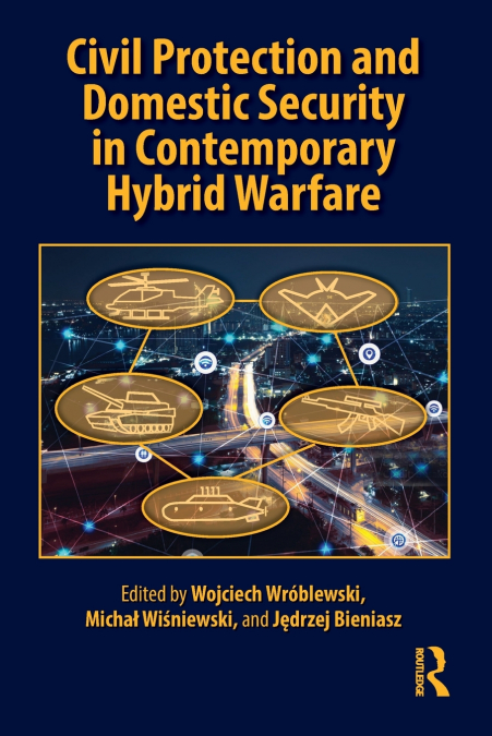 Civil Protection and Domestic Security in Contemporary Hybrid Warfare