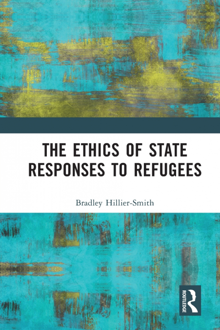 The Ethics of State Responses to Refugees