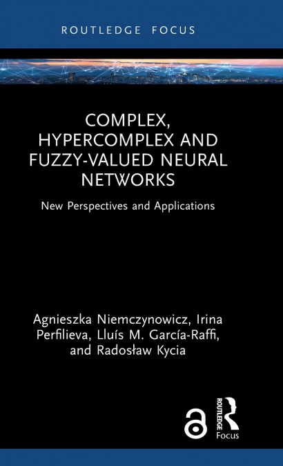 Complex, Hypercomplex and Fuzzy-Valued Neural Networks