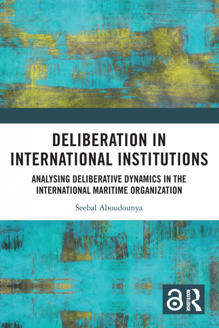 Deliberation in International Institutions