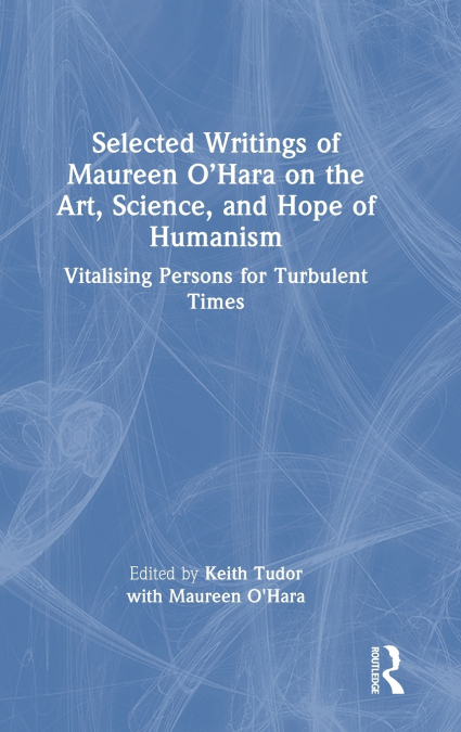 Selected Writings of Maureen O’Hara on the Art, Science, and Hope of Humanism