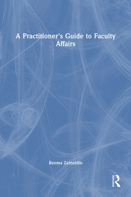 A Practitioner’s Guide to Faculty Affairs