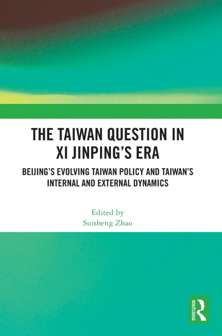 The Taiwan Question in Xi Jinping’s Era