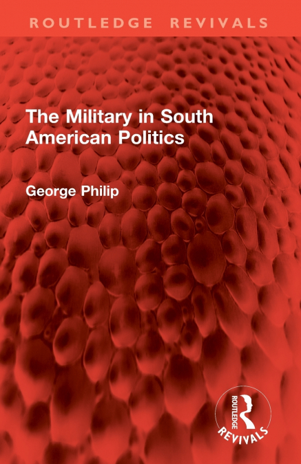 The Military in South American Politics