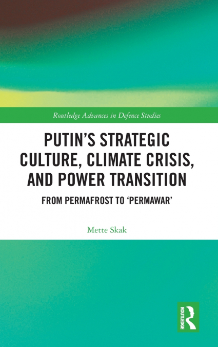 Putin’s Strategic Culture, Climate Crisis, and Power Transition
