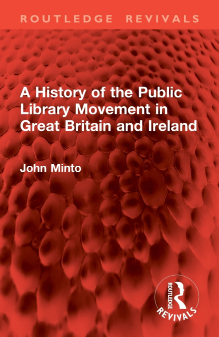 A History of the Public Library Movement in Great Britain and Ireland