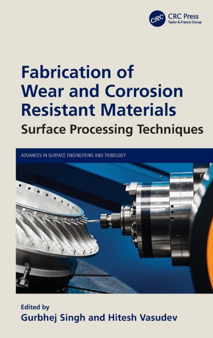 Fabrication of Wear and Corrosion Resistant Materials