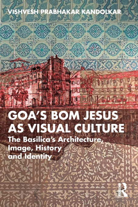 Goa’s Bom Jesus as Visual Culture