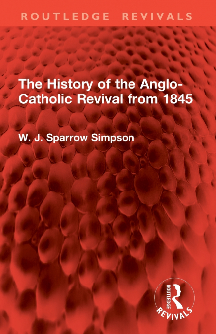 The History of the Anglo-Catholic Revival from 1845