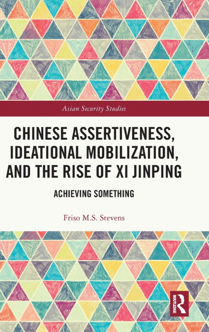 Chinese Assertiveness, Ideational Mobilization, and the Rise of Xi Jinping