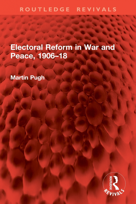 Electoral Reform in War and Peace, 1906-18