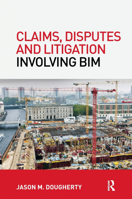 Claims, Disputes and Litigation Involving BIM