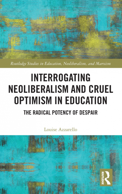 Interrogating Neoliberalism and Cruel Optimism in Education