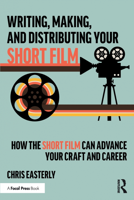 Writing, Making, and Distributing Your Short Film
